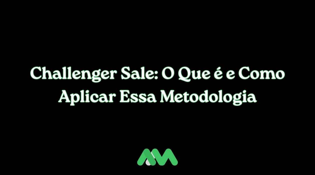 Challenger Sale: O Que é e Como Aplicar Essa Metodologia