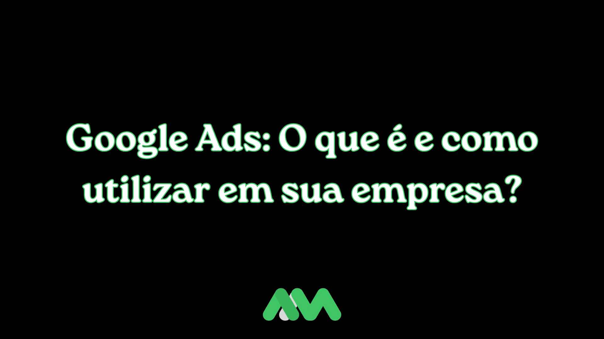 Google Ads: O que é e como utilizar em sua empresa