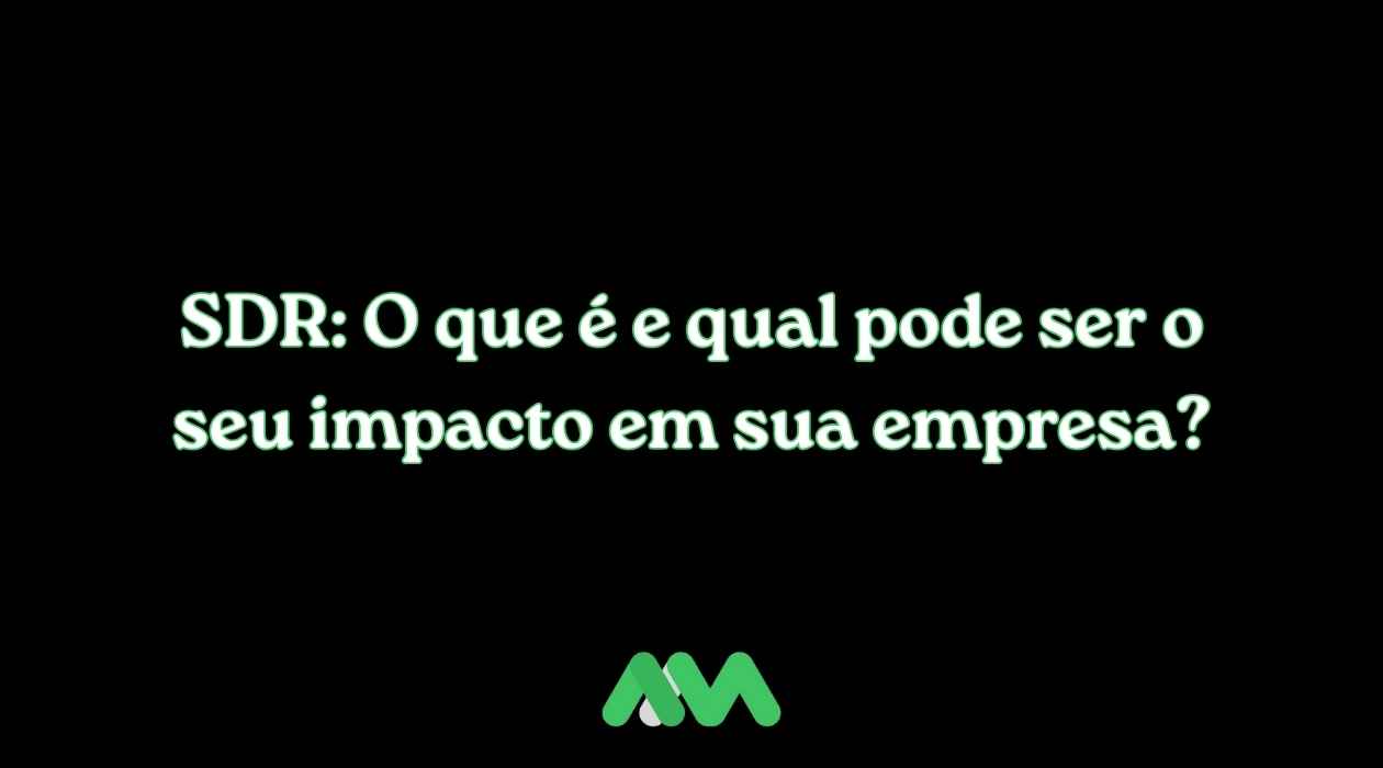 SDR: O que é e qual pode ser o seu impacto em sua empresa?