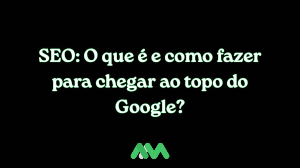 SEO O que é e como fazer para chegar ao topo do Google