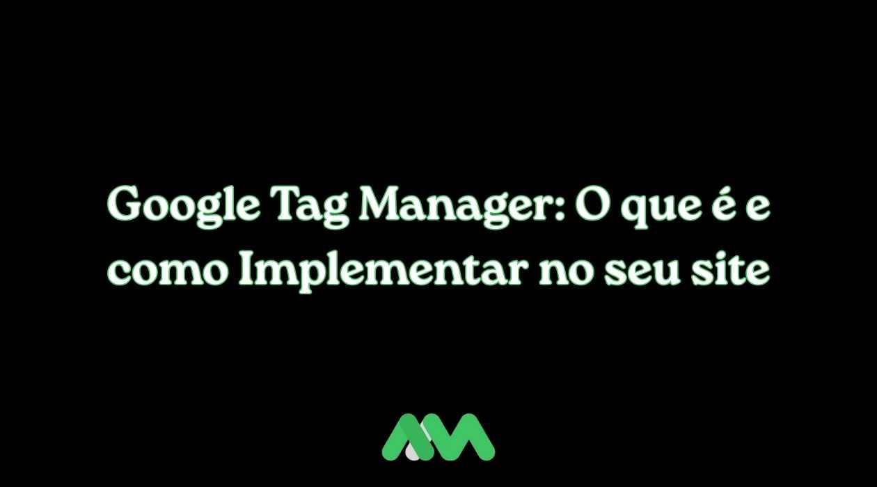 Google Tag Manager: O que é e como Implementar no seu site