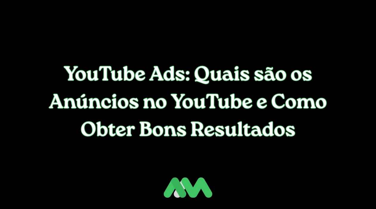 YouTube Ads: Quais são os Anúncios no YouTube e Como Obter Bons Resultados